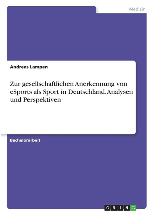 Zur gesellschaftlichen Anerkennung von eSports als Sport in Deutschland. Analysen und Perspektiven (Paperback)