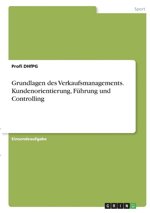 Grundlagen des Verkaufsmanagements. Kundenorientierung, F?rung und Controlling (Paperback)