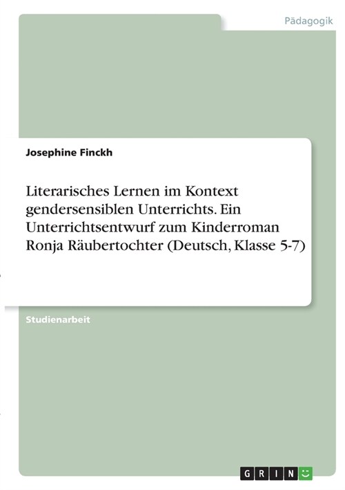 Literarisches Lernen im Kontext gendersensiblen Unterrichts. Ein Unterrichtsentwurf zum Kinderroman Ronja R?bertochter (Deutsch, Klasse 5-7) (Paperback)