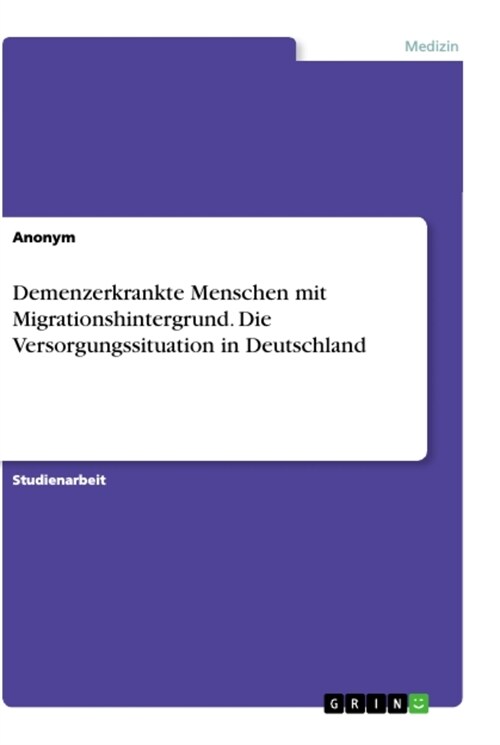 Demenzerkrankte Menschen mit Migrationshintergrund. Die Versorgungssituation in Deutschland (Paperback)