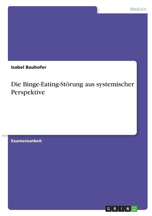 Die Binge-Eating-St?ung aus systemischer Perspektive (Paperback)