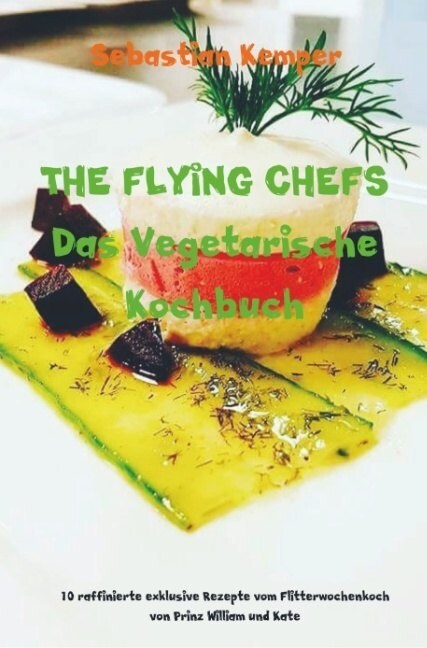 THE FLYING CHEFS Das Vegetarische Kochbuch (Paperback)