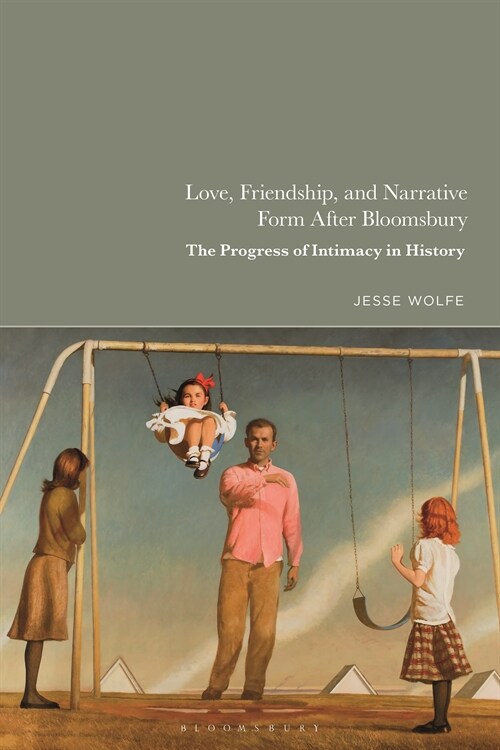 Love, Friendship, and Narrative Form After Bloomsbury : The Progress of Intimacy in History (Hardcover)