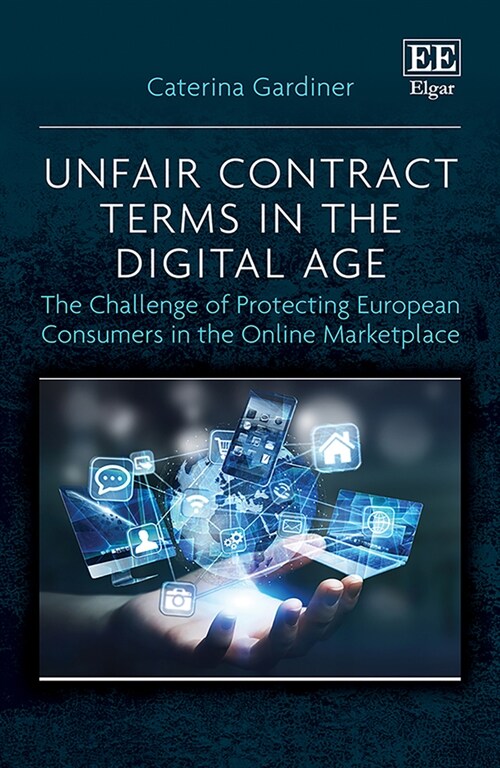 Unfair Contract Terms in the Digital Age : The Challenge of Protecting European Consumers in the Online Marketplace (Hardcover)
