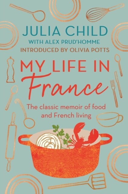 [중고] My Life in France : The Life Story of Julia Child - ‘exuberant, affectionate and boundlessly charming‘ New York Times (Paperback)