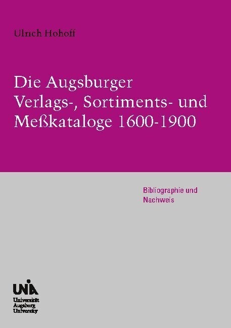 Die Augsburger Verlags-, Sortiments- und Meßkataloge 1600-1900 (Paperback)