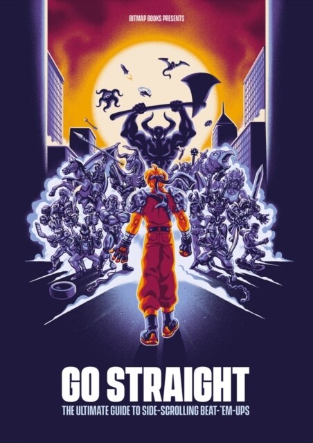 Go Straight: The Ultimate Guide to Side-Scrolling Beat-Em-Ups (Hardcover)