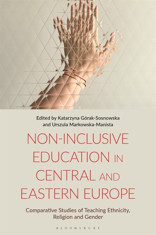 Non-Inclusive Education in Central and Eastern Europe : Comparative Studies of Teaching Ethnicity, Religion and Gender (Hardcover)