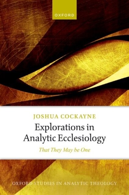 Explorations in Analytic Ecclesiology : That They May be One (Hardcover, 1)