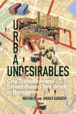 Urban Undesirables: Volume 1 : City Transition and Street-Based Sex Work in Bangalore (Hardcover)