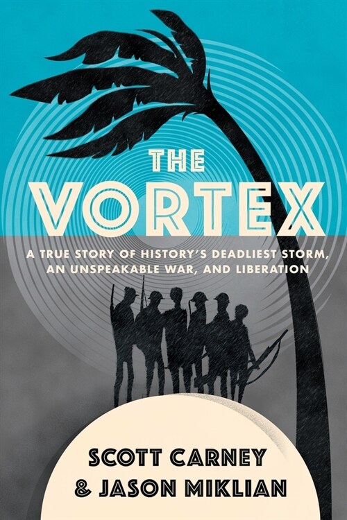 The Vortex : A True Story of Historys Deadliest Storm, an Unspeakable War, and Liberation (Paperback)