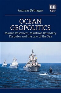 Ocean geopolitics : marine resources, maritime boundary disputes and the law of the sea