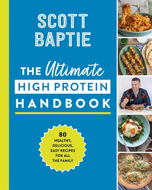 The Ultimate High Protein Handbook : 80 Healthy, Delicious, Easy Recipes for All the Family (Hardcover)