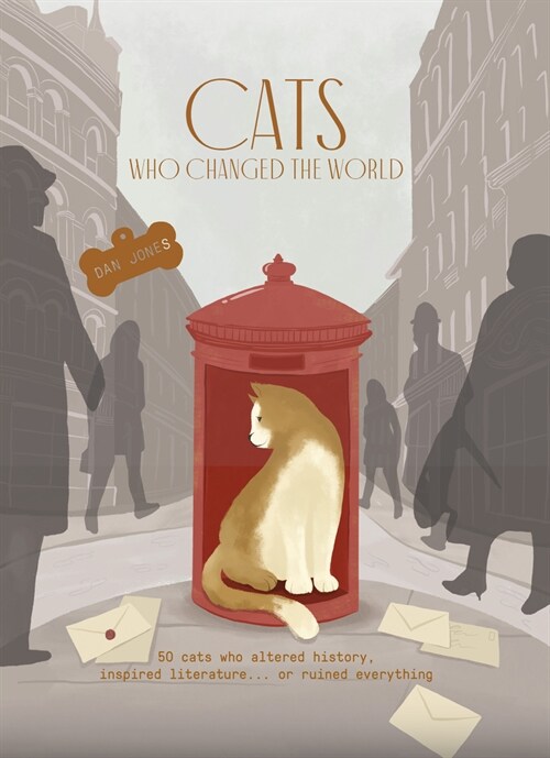 Cats Who Changed the World : 50 cats who altered history, inspired literature... or ruined everything (Hardcover)