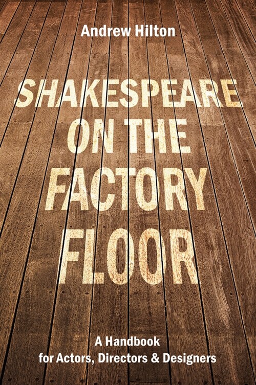 Shakespeare on the Factory Floor : A Handbook for Actors, Directors and Designers (Paperback)
