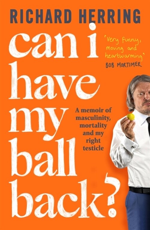 Can I Have My Ball Back? : A memoir of masculinity, mortality and my right testicle from the British comedian (Paperback)