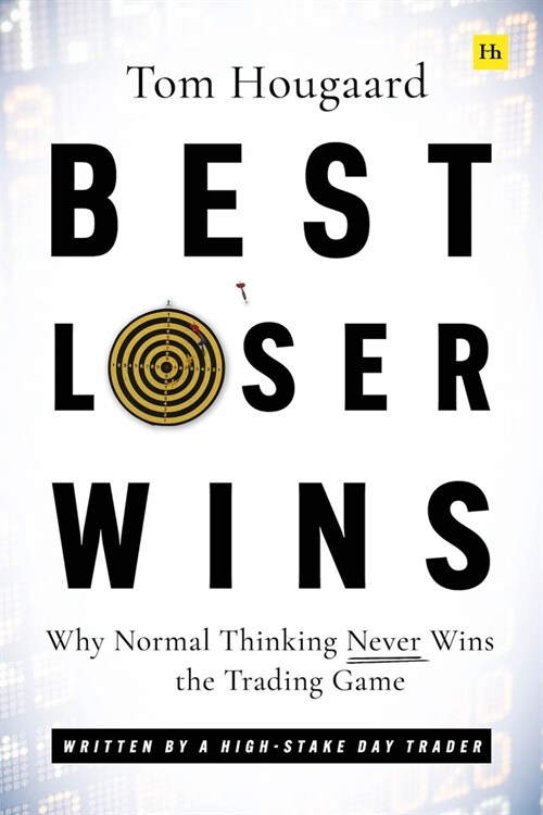 Best Loser Wins : Why Normal Thinking Never Wins the Trading Game – written by a high-stake day trader (Paperback)