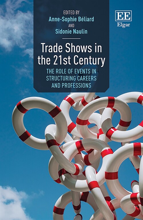 Trade Shows in the 21st Century : The Role of Events in Structuring Careers and Professions (Hardcover)