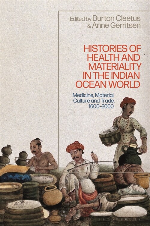 Histories of Health and Materiality in the Indian Ocean World : Medicine, Material Culture and Trade, 1600-2000 (Hardcover)