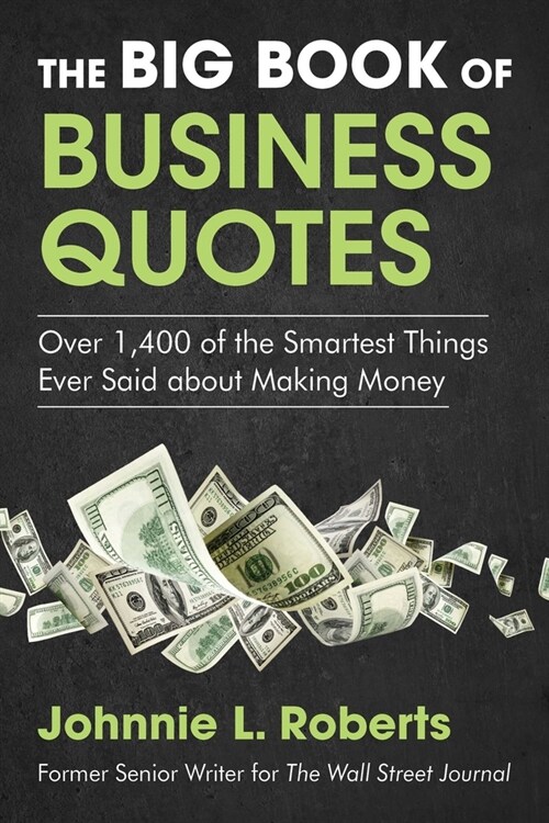 The Big Book of Business Quotes: Over 1,400 of the Smartest Things Ever Said about Making Money (Paperback)