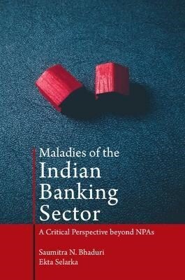 Maladies of the Indian Banking Sector : A Critical Perspective beyond NPAs (Hardcover)