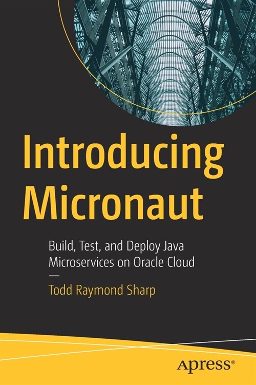 Introducing Micronaut: Build, Test, and Deploy Java Microservices on Oracle Cloud (Paperback)