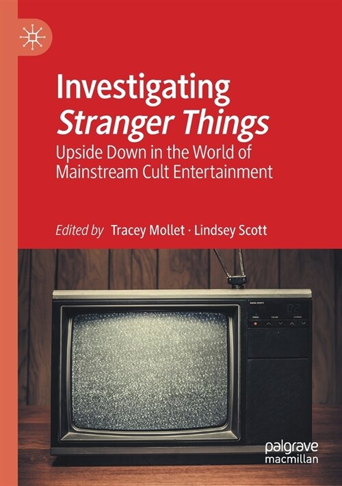 Investigating Stranger Things: Upside Down in the World of Mainstream Cult Entertainment (Paperback)