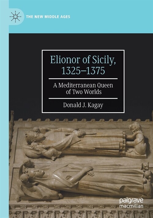 Elionor of Sicily, 1325-1375: A Mediterranean Queen of Two Worlds (Paperback)
