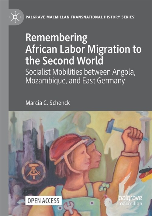 Remembering African Labor Migration to the Second World: Socialist Mobilities Between Angola, Mozambique, and East Germany (Paperback, 2023)