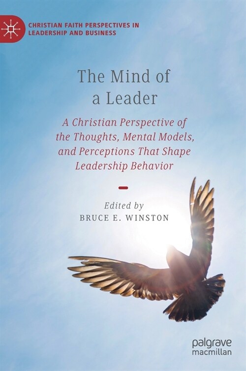 The Mind of a Leader: A Christian Perspective of the Thoughts, Mental Models, and Perceptions That Shape Leadership Behavior (Hardcover, 2022)