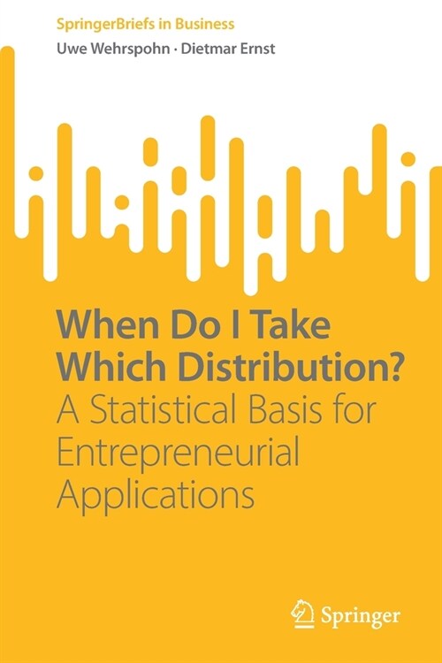 When Do I Take Which Distribution?: A Statistical Basis for Entrepreneurial Applications (Paperback)