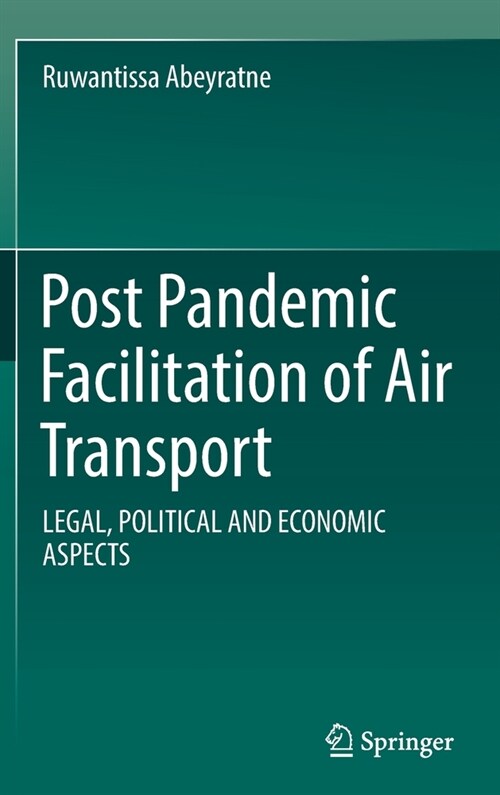 Post Pandemic Facilitation of Air Transport: Legal, Political and Economic Aspects (Hardcover)