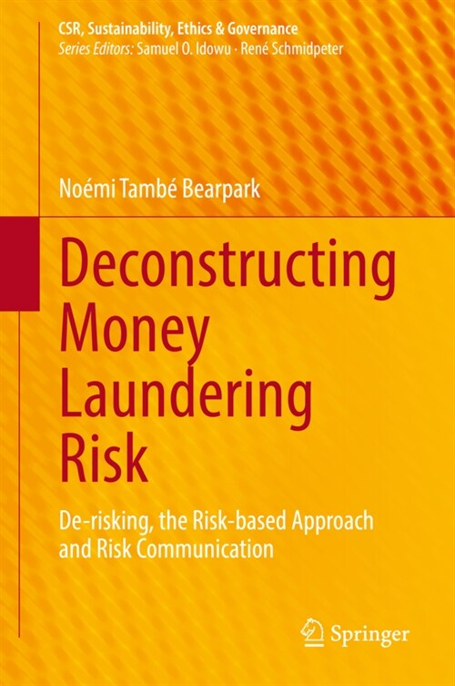 Deconstructing Money Laundering Risk: De-risking, the Risk-based Approach and Risk Communication (Hardcover)