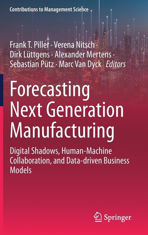 Forecasting Next Generation Manufacturing: Digital Shadows, Human-Machine Collaboration, and Data-driven Business Models (Hardcover)