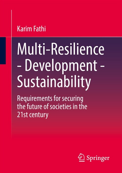 Multi-Resilience - Development - Sustainability: Requirements for Securing the Future of Societies in the 21st Century (Paperback, 2022)