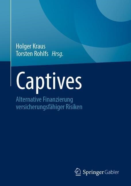 Captives: Alternative Finanzierung Versicherungsf?iger Risiken (Hardcover, 1. Aufl. 2023)