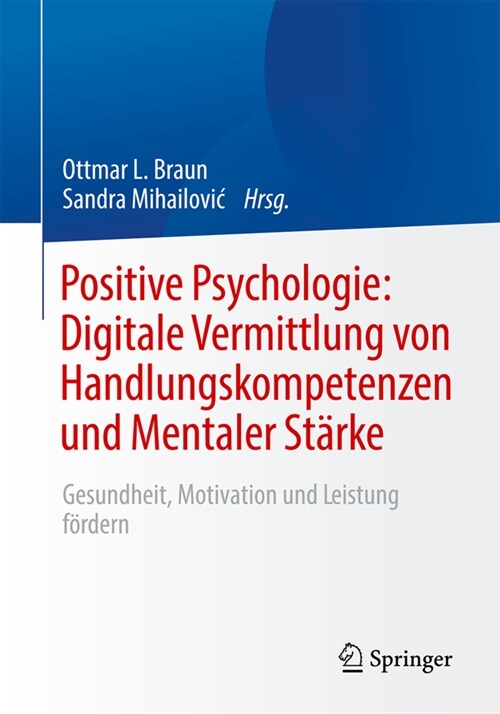 Positive Psychologie: Digitale Vermittlung Von Handlungskompetenzen Und Mentaler St?ke: Gesundheit, Motivation Und Leistung F?dern (Paperback, 1. Aufl. 2023)