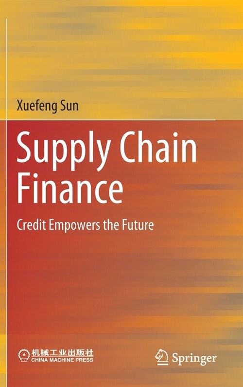 Supply Chain Finance: Credit Empowers the Future (Hardcover, 2022)