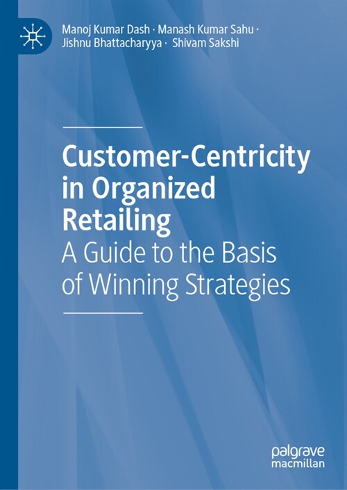 Customer-Centricity in Organized Retailing: A Guide to the Basis of Winning Strategies (Hardcover, 2023)