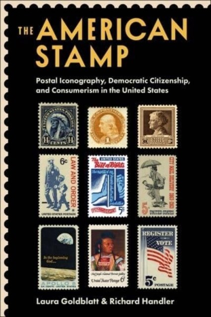 The American Stamp: Postal Iconography, Democratic Citizenship, and Consumerism in the United States (Hardcover)