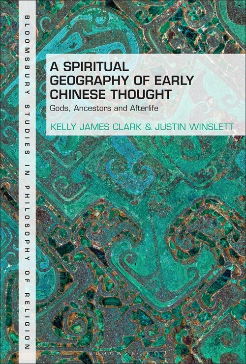 A Spiritual Geography of Early Chinese Thought : Gods, Ancestors, and Afterlife (Hardcover)