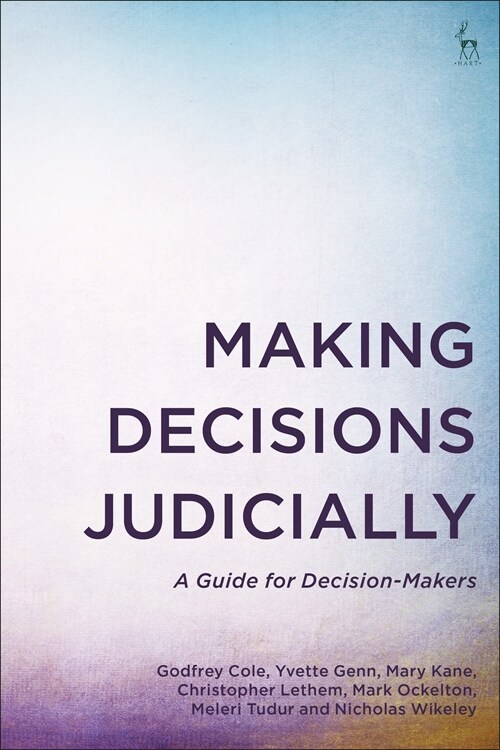 Making Decisions Judicially : A Guide for Decision-Makers (Paperback)