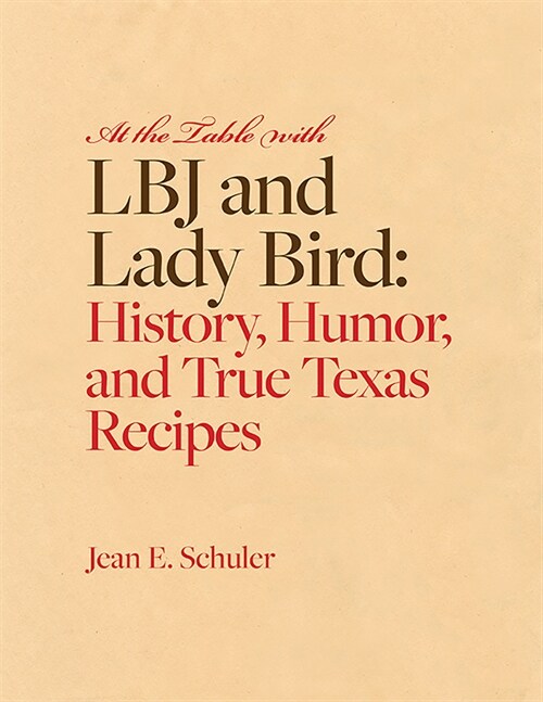 At the Table with LBJ and Lady Bird: History, Humor, and True Texas Recipes (Paperback)