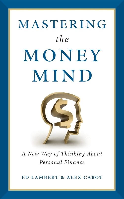 Mastering the Money Mind: A New Way of Thinking About Personal Finance (Paperback)