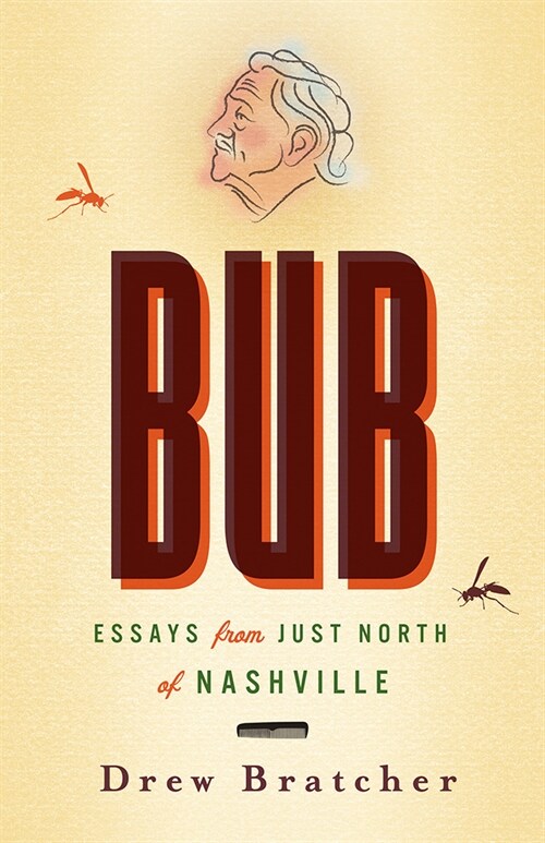 Bub: Essays from Just North of Nashville (Paperback)