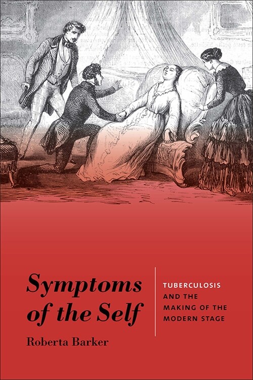 Symptoms of the Self: Tuberculosis and the Making of the Modern Stage (Paperback)