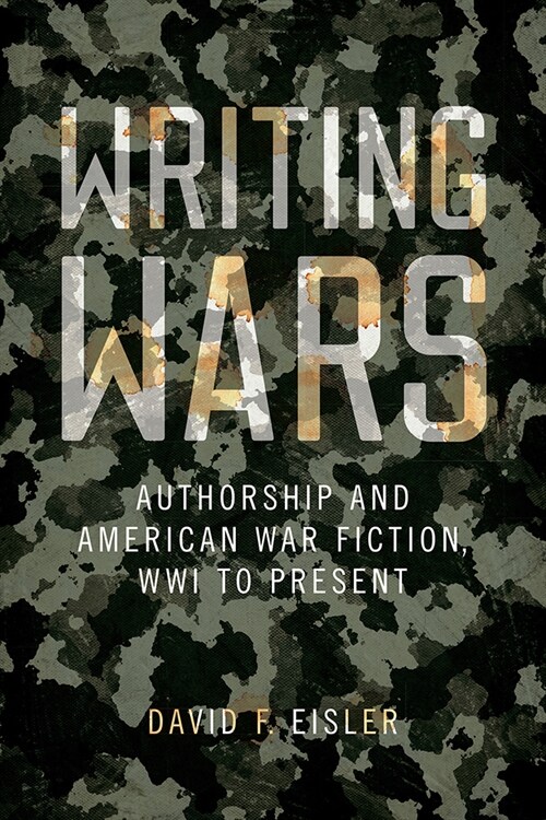 Writing Wars: Authorship and American War Fiction, Wwi to Present (Paperback)