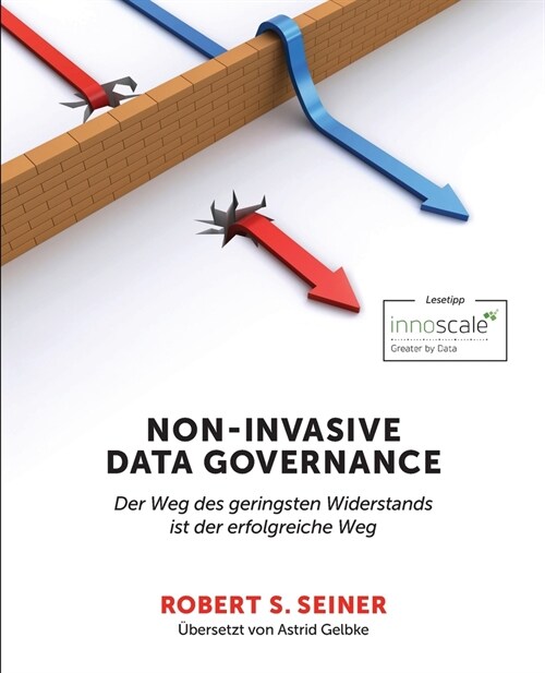 Non-Invasive Data Governance: Der Weg des geringsten Widerstands ist der erfolgreiche Weg (Paperback)