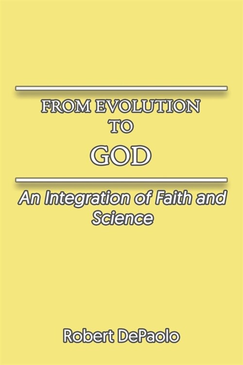 From Evolution to God: An Integration of Faith and Science (Paperback)