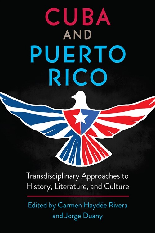 Cuba and Puerto Rico: Transdisciplinary Approaches to History, Literature, and Culture (Hardcover)